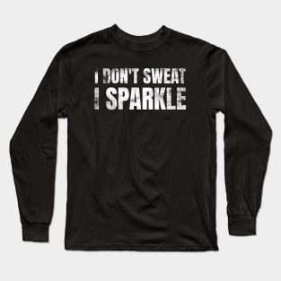 I Don't Sweat, I Sparkle Funny Lifting Long Sleeve T-Shirt